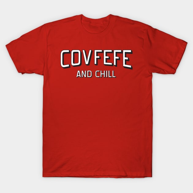 Covfefe and Chill T-Shirt by HiTechMomDotCom